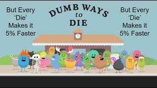 Dumb Ways to Die, But Every &#39;Die&#39; Makes it 5% Faster