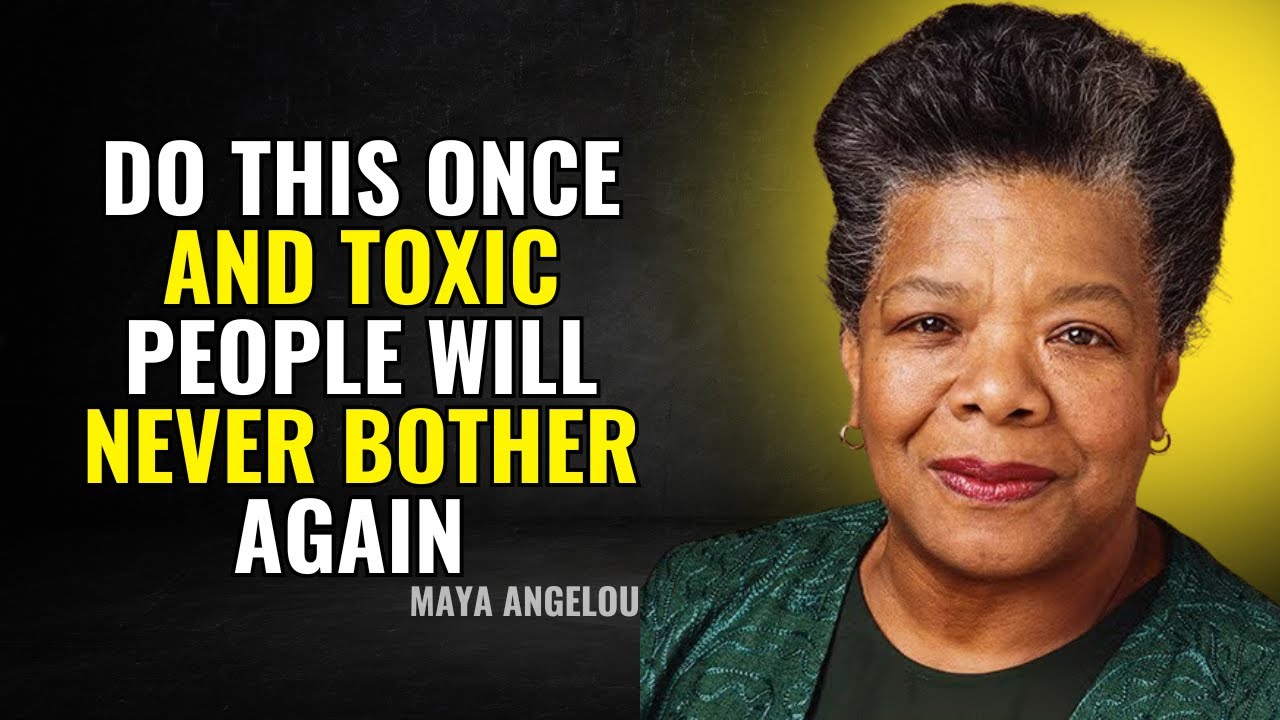Do This Once and Toxic People Will Never Bother You Again | Maya Angelou Motivation