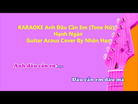 Karaoke Anh Đâu Cần Em (Tone Nữ Chuẩn) - Hạnh Ngân |  Acoustic (Beat Chuẩn) | Cover by Nhân Hạc