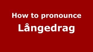 How to pronounce Långedrag