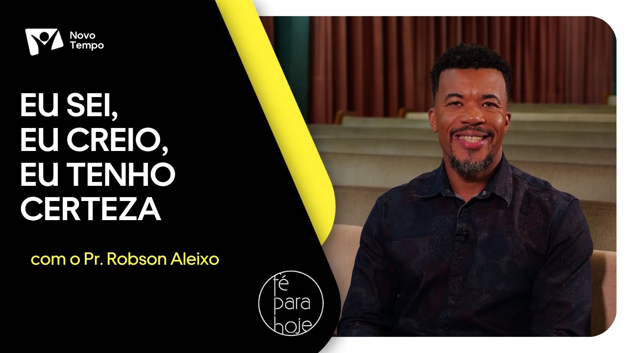 Eu sei, eu creio, eu tenho certeza | Pr. Robson Aleixo