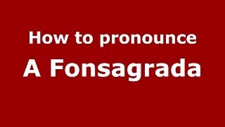 How to pronounce A Fonsagrada