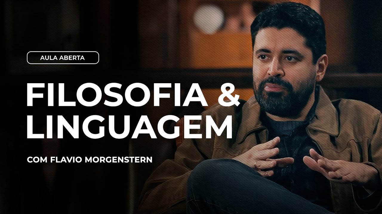 FILOSOFIA E LINGUAGEM | Aula Aberta com Flávio Morgenstern