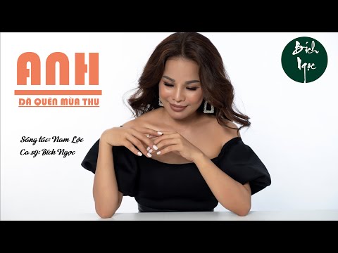 Bích Ngọc - Anh đã quên mùa thu -  Nam Lộc