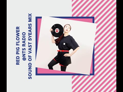 Red pig flower @NTS RADIO , Sound of vast 5 years set