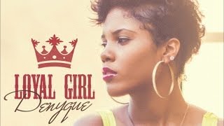 Denyque - Loyal Girl - March 2014