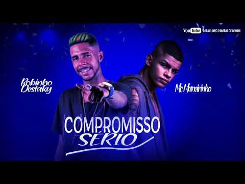 ROBINHO DESTAKY E MC MANEIRINHO - COMPROMISSO SÉRIO ( MÚSICA NOVA )