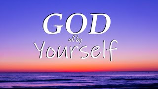 God all by Yourself - Eben | Worship Instrumental Music | Mighty God I bless Your name