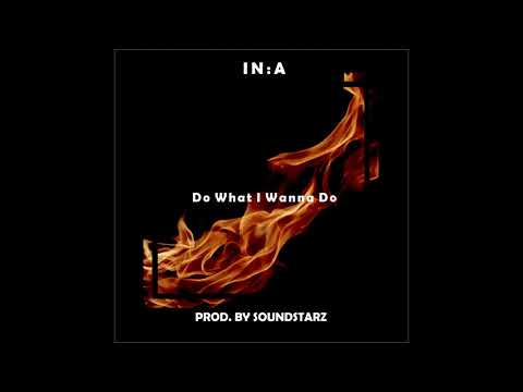 IN:A - DO WHAT I WANNA DO (PROD. BY SOUNDSTARZ) (AUDIO)