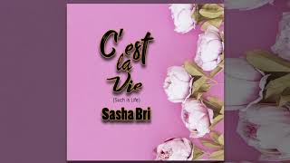 Sasha Bri - C&#39;est La Vie (Such is Life) &quot;2018 Release&quot; (Official Audio)