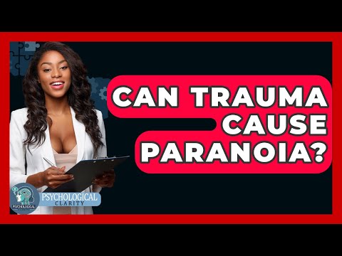 Can Trauma Cause Paranoia? - Psychological Clarity