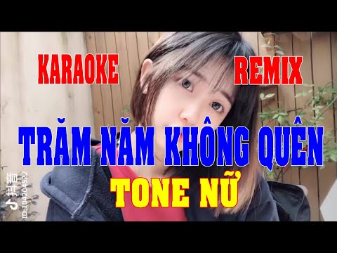 Karaoke Trăm Năm Không Quên Remix Tone Nữ [Quang Organ]