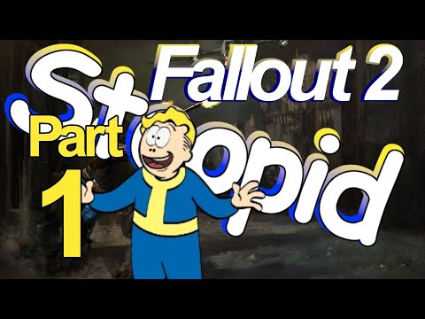 Fallout 2 - Low INT Character Playthrough - Part 1 - 2/06/2018