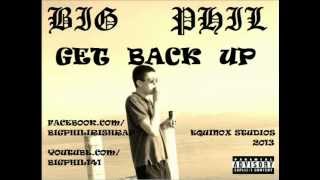 Big Phil- Get Back Up *New Song 2013*
