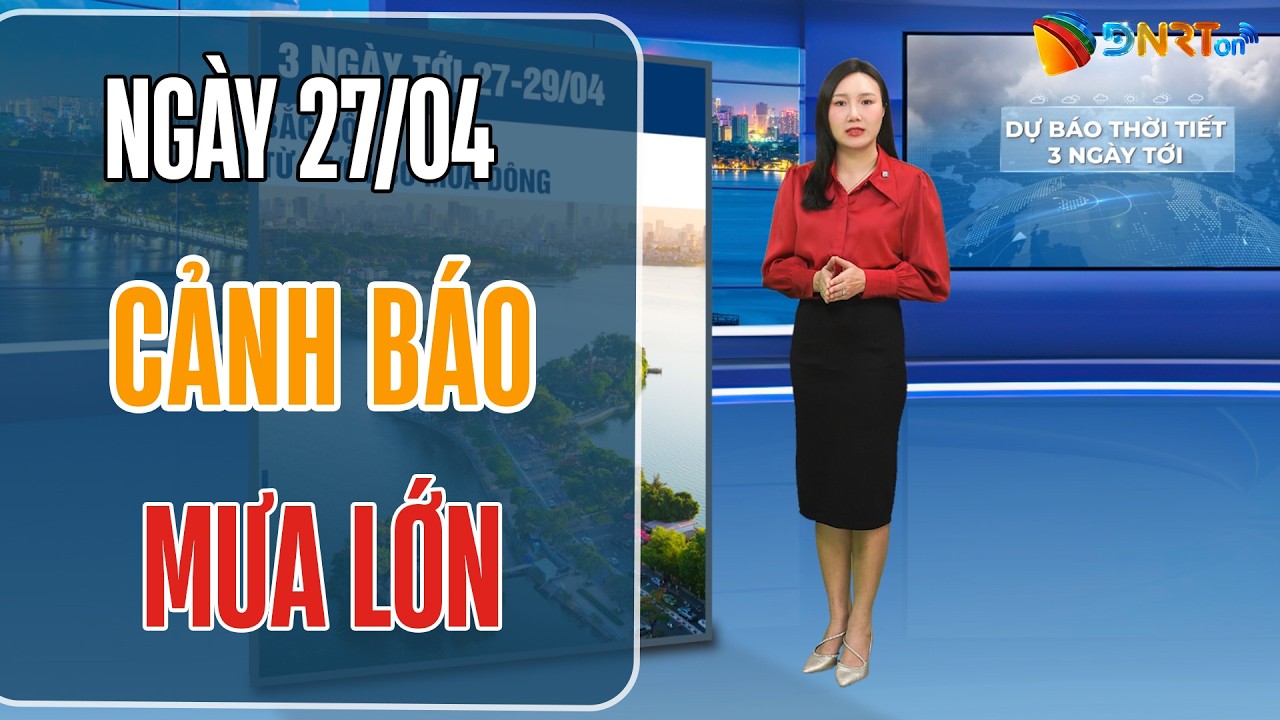 Dự báo thời tiết 27-29/04 | Bắc Bộ đón mưa lớn diện rộng; Cảnh báo mưa dông tại khu vực Nam Bộ