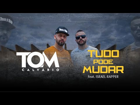 TOM CALVÁRIO feat Israel Rapper.   Tudo Pode Mudar