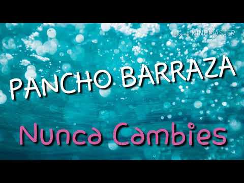 Pancho Barraza - nunca cambies (letra)