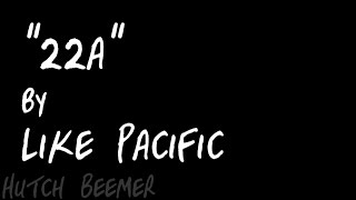 Like Pacific - 22a Lyrics