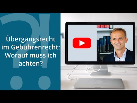 Übergangsrecht im Gebührenrecht: Worauf muss ich achten?