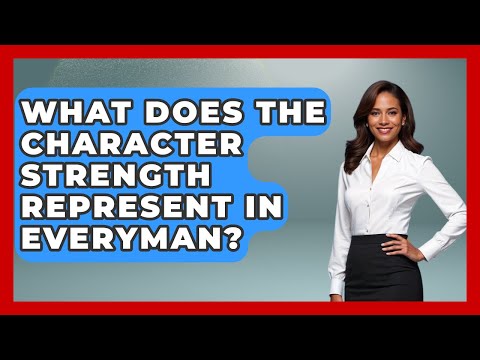 What Does The Character Strength Represent In Everyman? - Literary Icons