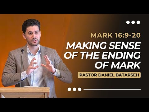 Making Sense of the Ending of Mark | Mark 16:9-20 | Pastor Daniel Batarseh (Gospel of Mark Series)