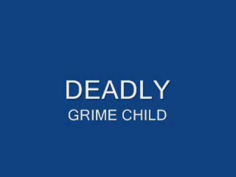 DEADLY. GRIME CHILD