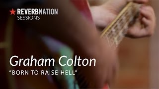 ReverbNation Sessions | Graham Colton | Born To Raise Hell