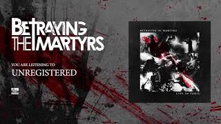 BETRAYING THE MARTYRS - Unregistered (Live)