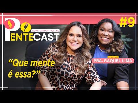PENTECAST #9 - Sarah Farias com Miss. Raquel Lima - Que mente é essa?