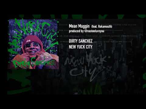 Dirty Sanchez- Mean Muggin (feat. Rokamouth)
