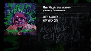 Dirty Sanchez- Mean Muggin (feat. Rokamouth)