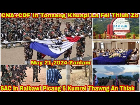May 21 Zan: CNA+CDF In Tonzang Khuapi Lafel Zo. SAC In Ralbawi Picang 5 Kumrei Thawng Thlak