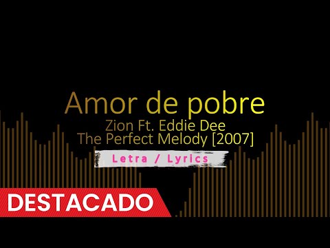 Amor de pobre - Zion Ft. Eddie Dee [2007] letra lyrics