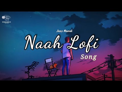 #Naah Lofi Song ||Jass Manak|| Viral Song||@musicworldaryan |Punjabi Lofi....🥀🎤💫