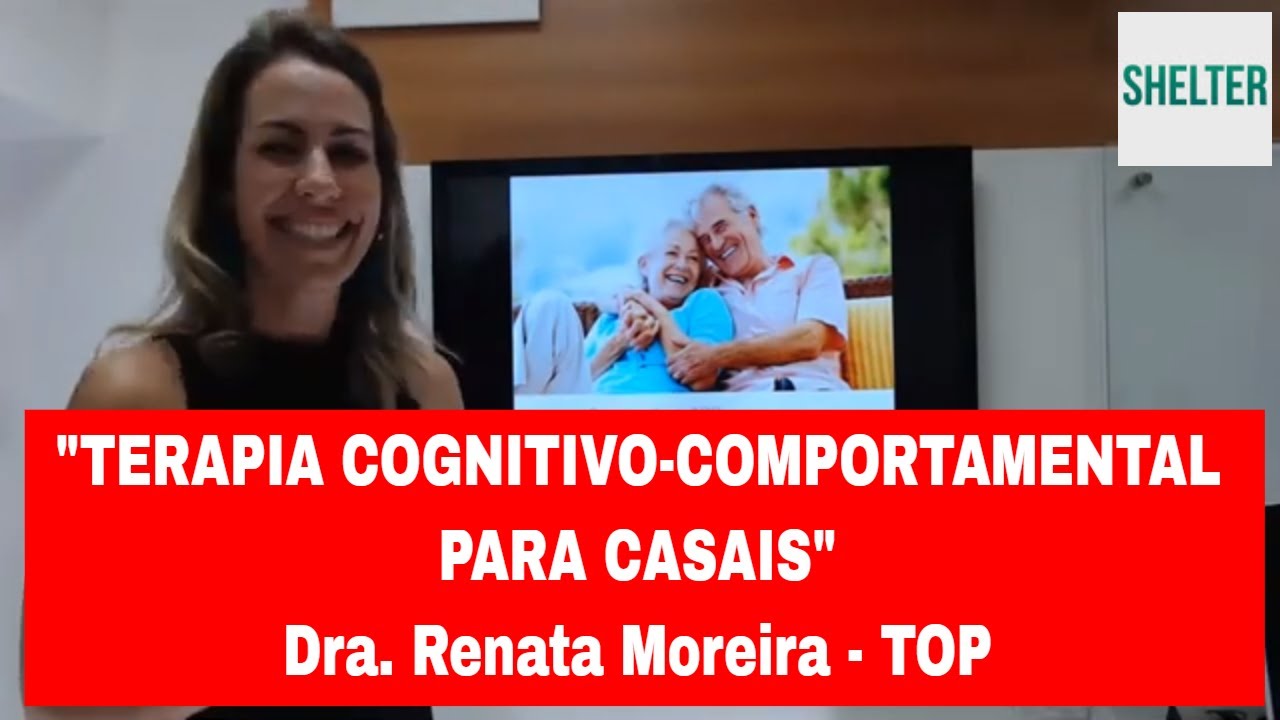 Terapia Cognitivo Comportamental para Casais - Psicóloga Renata Moreira [Shelter Sempre]