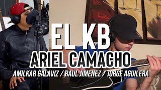 EL KB - Ariel Camacho - AMILKAR GALAVIZ - RAUL JIMENEZ - JORGE AGUILERA - COVER