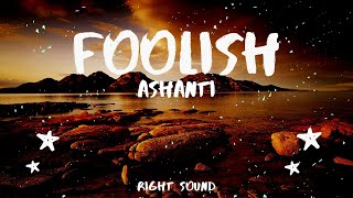 Ashanti - Foolish (Lyrics)