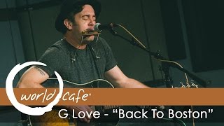 G. Love - &quot;Back to Boston&quot; (Recorded Live for World Cafe)