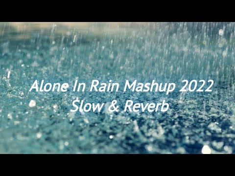 Alone In Rain Mashup 2022|Slow & Reverb|Heartbreak Emotion Chillout Mix  Yours Music