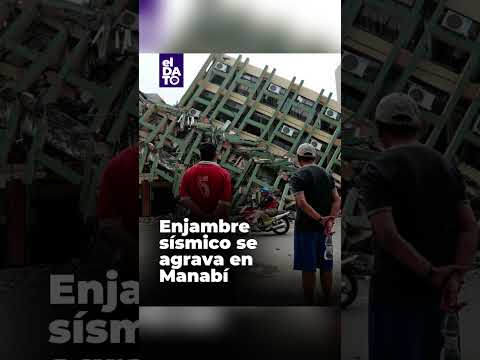 Enjambre sísmico se agrava en Manabí