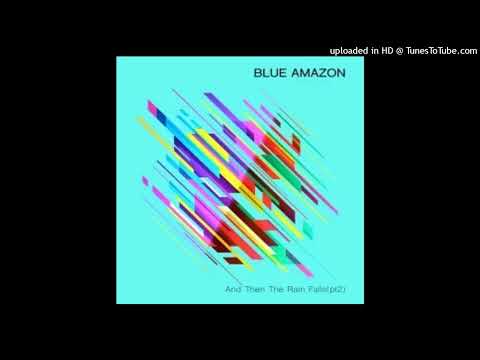 Blue Amazon = And Then The Rain Falls (Blame Remix) {2020}