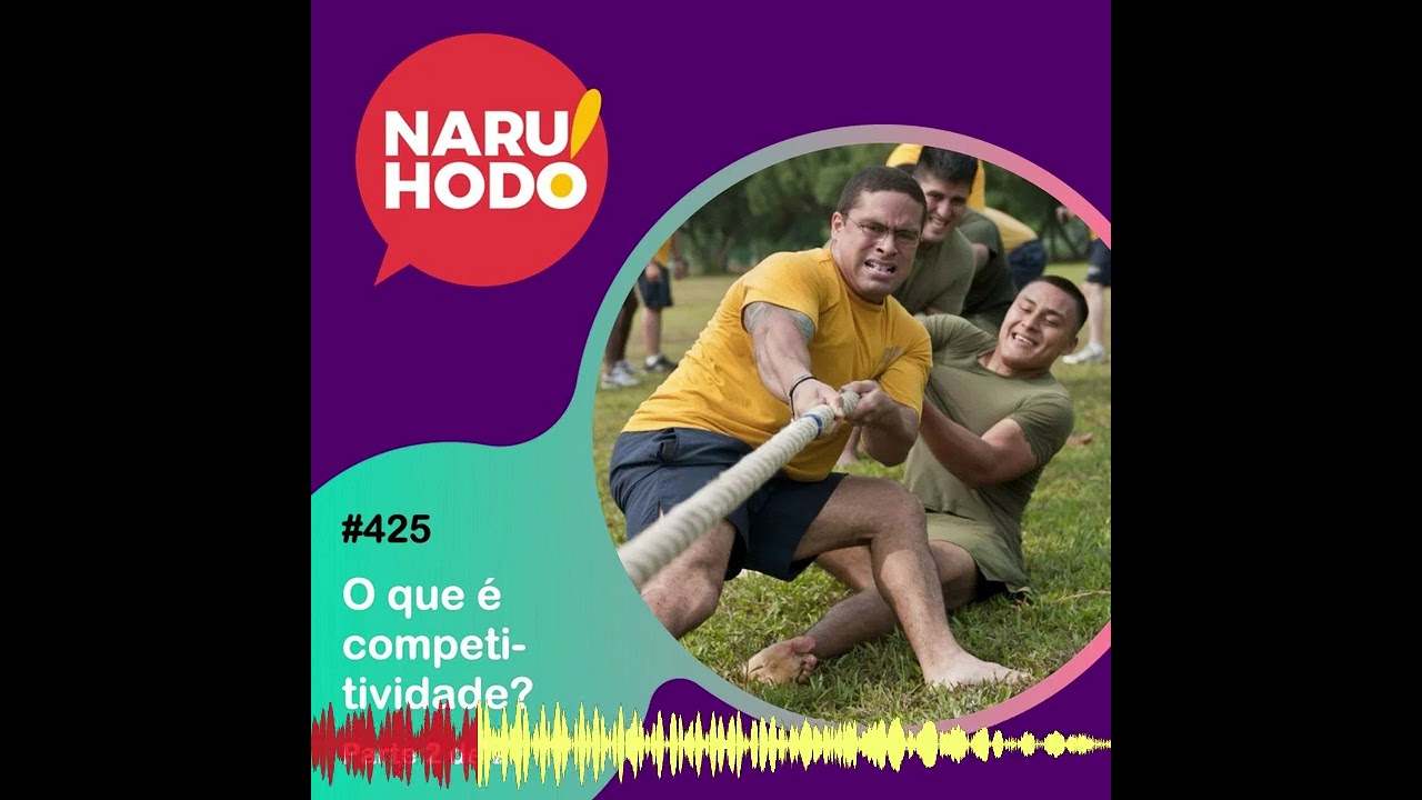 Naruhodo #425 - O que é competitividade? - Parte 2 de 2