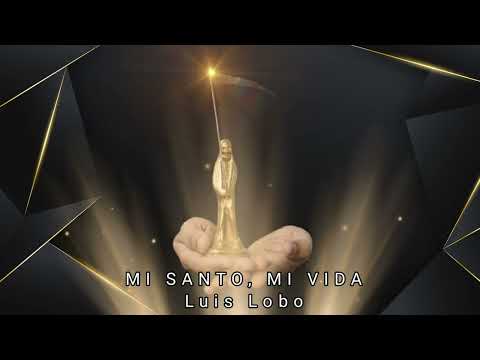 MI SANTO, MI VIDA - LUIS LOBO