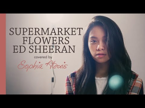 Supermarket Flowers - Ed Sheeran COVER | Sophia Alexis Ramos