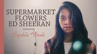 Supermarket Flowers - Ed Sheeran COVER | Sophia Alexis Ramos