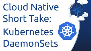 Cloud Native Short Take - Kubernetes DaemonSets