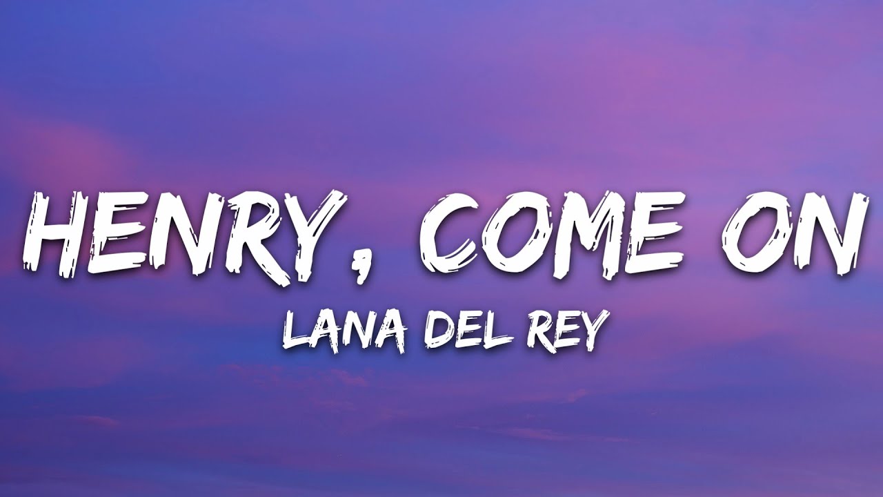 Lana Del Rey - Henry, come on (Lyrics)