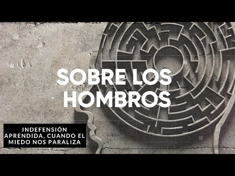 Indefensión aprendida, cuando el miedo nos paraliza - SOBRE LOS HOMBROS - DéjateTV