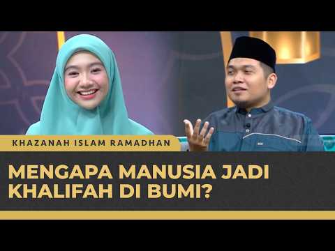 Mengapa Manusia Dipilih Sebagai Khalifah di Bumi? | Khazanah Quran