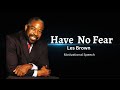 Have no fear - Les brown  ( Motivational Speech )